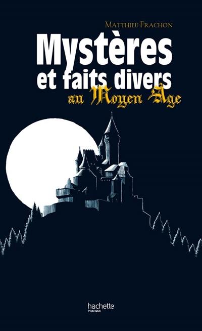 Mystères et faits divers au Moyen Age