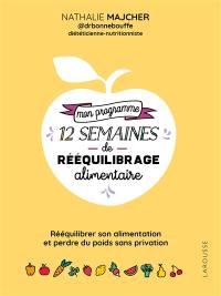 Mon programme 12 semaines de rééquilibrage alimentaire : rééquilibrer son alimentation et perdre du poids sans privation