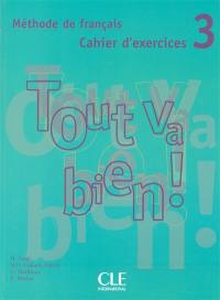 Tout va bien ! 3, méthode de français : cahier d'exercices + CD audio de français