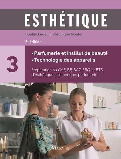 Esthétique : préparation au CAP, BP, bac pro et BTS d'esthétique, cosmétique, parfumerie. Vol. 3. Parfumerie et institut de beauté, technologie des appareils