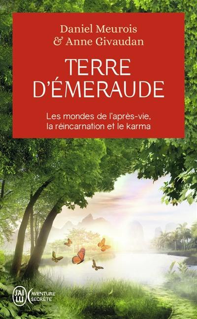 Terre d'émeraude : témoignages d'outre-corps : les mondes de l'après-vie, la réincarnation et le karma