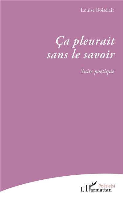 Ca pleurait sans le savoir : suite poétique