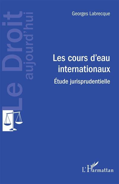 Les cours d'eau internationaux : étude jurisprudentielle