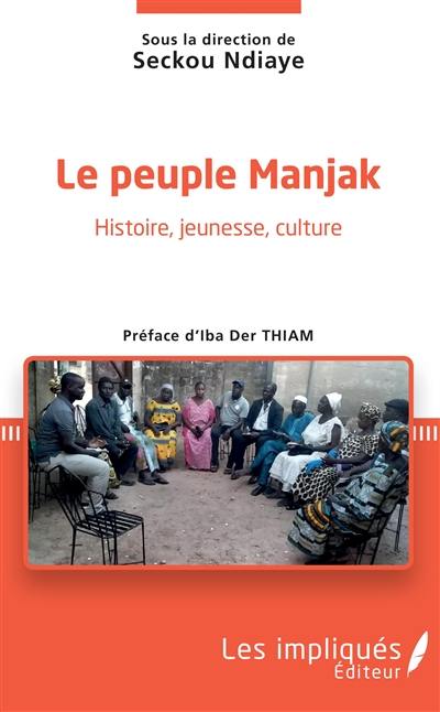 Le peuple manjak : histoire, jeunesse, culture : actes du premier Colloque international manjak, 18 et 19 octobre 2019, Université Assane Seck de Ziguinchor