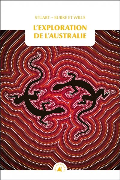 L'exploration de l'Australie. Aventures dans le continent austral