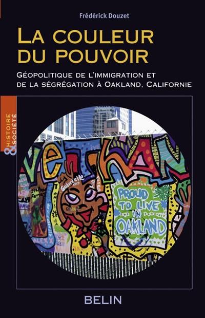 La couleur du pouvoir : géopolitique de l'immigration et de la ségrégation à Oakland, Californie