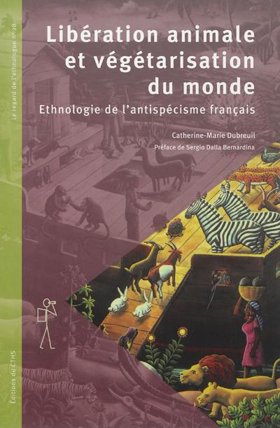 Libération animale et végétarisation du monde : ethnologie de l'antispécisme français