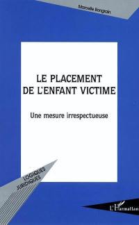 Le placement de l'enfant victime : une mesure irrespectueuse