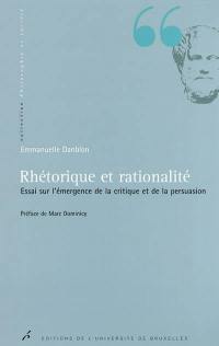 Rhétorique et rationalité : essai sur l'émergence de la critique et de la persuasion