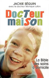 Docteur maison : la bible des soins à domicile