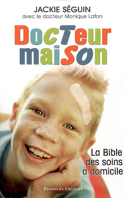 Docteur maison : la bible des soins à domicile