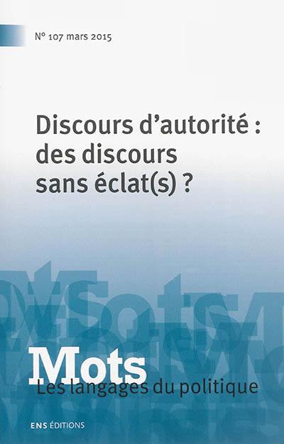 Mots : les langages du politique, n° 107. Discours d'autorité : des discours sans éclat(s) ?