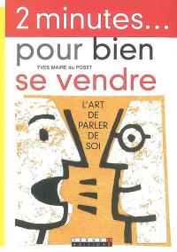 2 minutes... pour bien se vendre : l'art de parler de soi