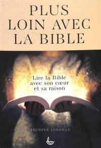 Plus loin avec la Bible : lire la Bible avec son coeur et sa raison