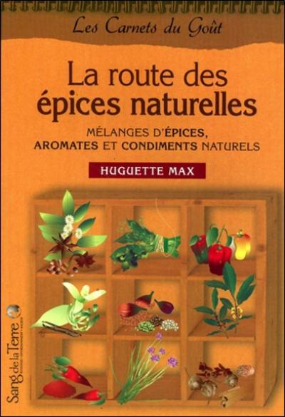 La route des épices naturelles : mélanges d'épices, aromates et condiments naturels