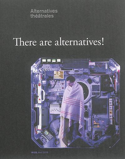 Alternatives théâtrales, n° 128. There are no alternatives !