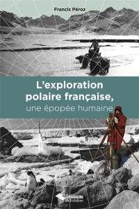 L'exploration polaire francaise, une épopée humaine