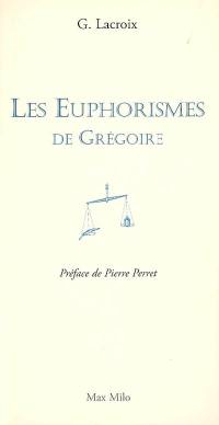 Les euphorismes de Grégoire. Vol. 1