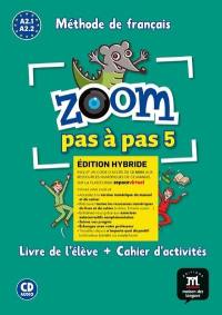 Zoom pas à pas 5 : méthode de français A2.1-A2.2 : livre de l'élève + cahier d'activités, édition hybride