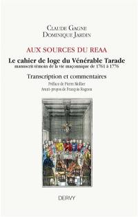 Aux sources du REAA : le cahier de loge du Vénérable Tarade : manuscrit témoin de la vie maçonnique de 1761 à 1776