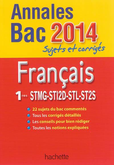 Français 1res STMG, STI2D, STL, ST2S : annales bac 2014 : sujets et corrigés