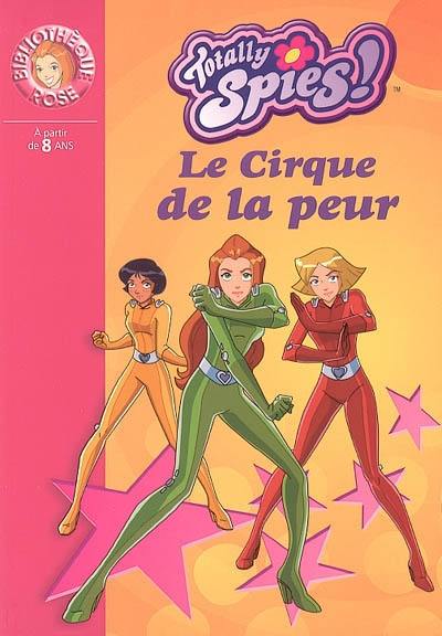 Totally Spies !. Vol. 2005. Le cirque de la peur