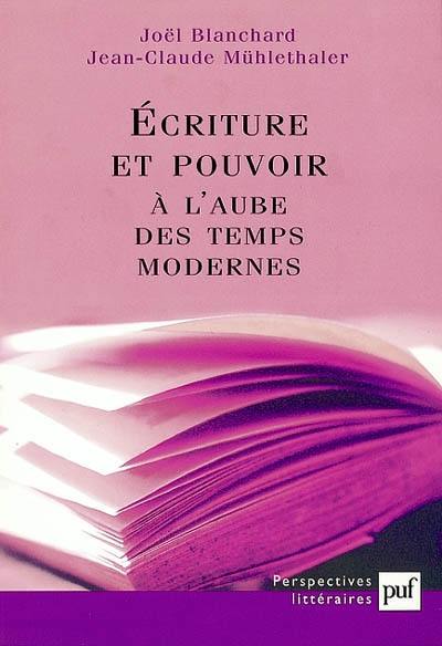 Ecriture et pouvoir à l'aube des temps modernes