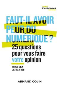 Faut-il avoir peur du numérique ? : 25 questions pour vous faire votre opinion