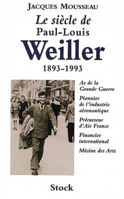 Le siècle de Paul-Louis Weiller : 1893-1993