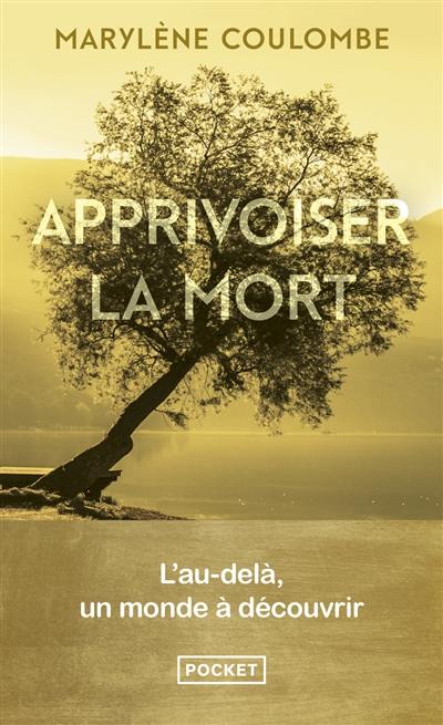 Apprivoiser la mort : l'au-delà, un monde à découvrir