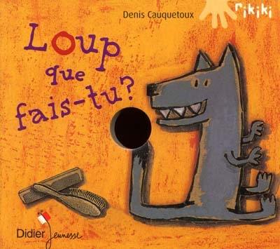 Loup que fais-tu ?