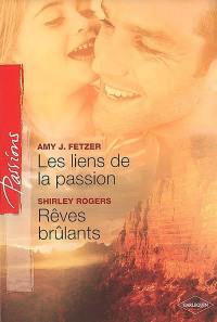 Les liens de la passion. Rêves brûlants