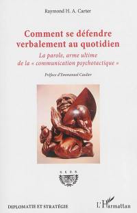 Comment se défendre verbalement au quotidien : la parole, arme ultime de la communication psychotactique