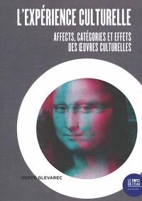 L'expérience culturelle : affects, catégories et effets des oeuvres culturelles