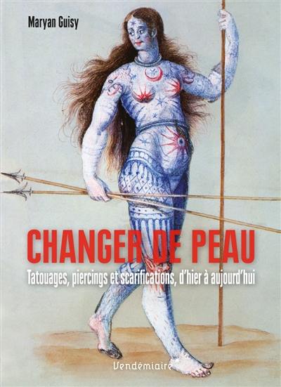 Changer de peau : tatouages, piercings et scarifications, d'hier à aujourd'hui