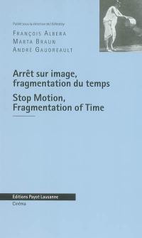 Arrêt sur image, fragmentation du temps : aux sources de la culture visuelle moderne. Stop motion, fragmentation of time : exploring the roots of modern visual culture