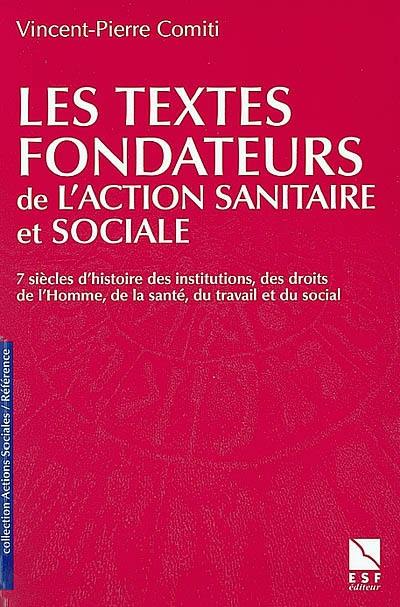 Les textes fondateurs de l'action sanitaire et sociale : sept siècles d'histoire des institutions, des droits de l'Homme, de la santé, du travail et du social, 1331-2000