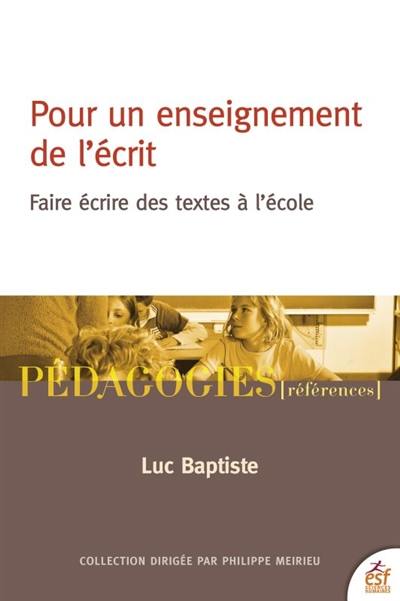 Pour un enseignement de l'écrit : faire écrire des textes en classe