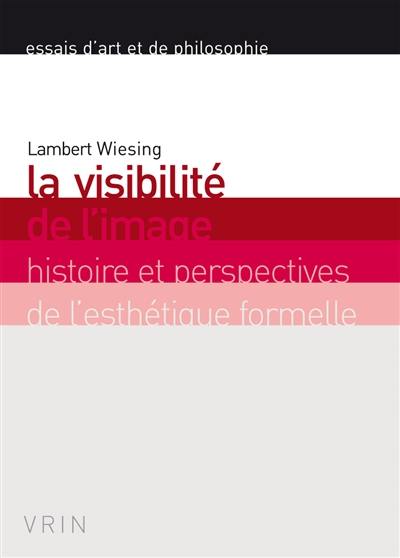 La visibilité de l'image : histoire et perspectives de l'esthétique formelle