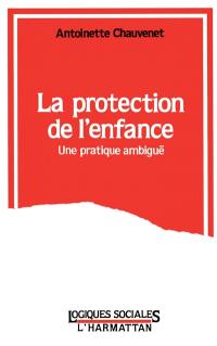 La Protection de l'enfance : une pratique ambiguë