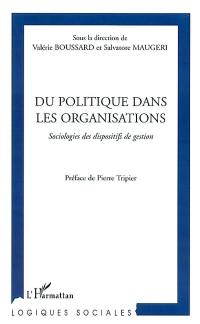 Du politique dans les organisations : sociologies des dispositifs de gestion