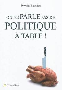 On ne parle pas de politique à table !