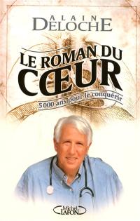 Le roman du coeur : 5.000 ans pour le conquérir