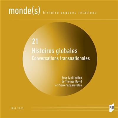 Monde(s) : histoire, espaces, relations, n° 21. Histoires globales : conversations transnationales. Global histories : transnational conversations