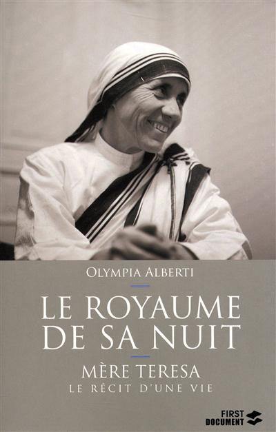 Le royaume de sa nuit : Mère Teresa, le récit d'une vie