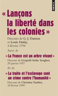 Les grands discours. Lançons la liberté dans les colonies : discours des députés G.J. Danton et L.P. Dufay, pour l'abolition de l'esclavage, 4 février 1794. La France est un arbre vivant : discours du député L. Sédar Senghor, 29 janvier 1957. La traite et l'esclavage sont un crime contre l'humanité : discours de la députée C. Taubira-Delannon, 18 février 1999