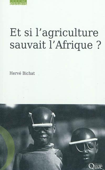 Et si l'agriculture sauvait l'Afrique ?