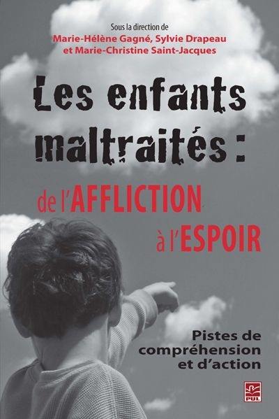 Les enfants maltraités : de l'affliction à l'espoir : pistes de compréhension et d'action