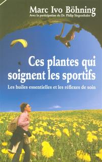 Ces plantes qui soignent les sportifs : les huiles essentielles et les réflexes de soin