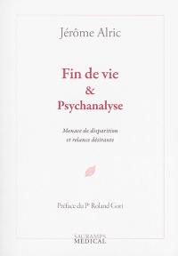 Fin de vie & psychanalyse : menace de disparition et relance désirante